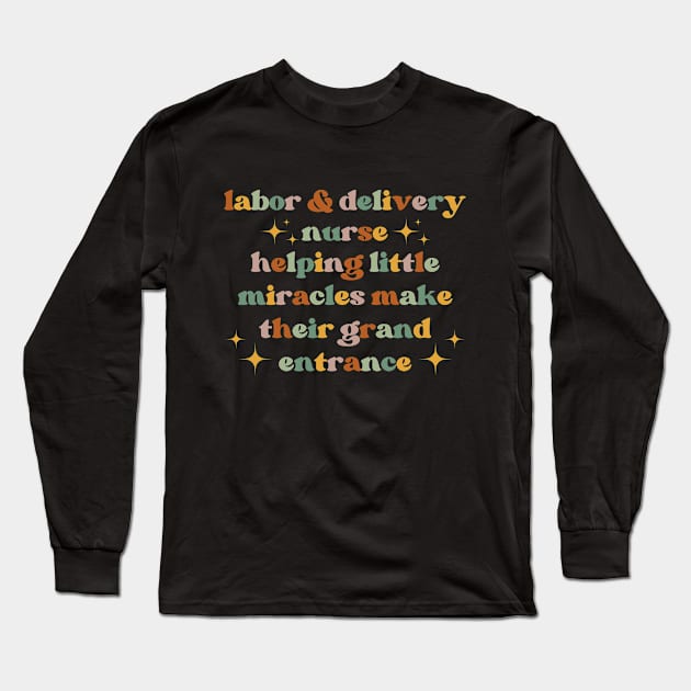 Helping little miracles make their grand entrance Funny Labor And Delivery Nurse L&D Nurse RN OB Nurse midwives Long Sleeve T-Shirt by Awesome Soft Tee